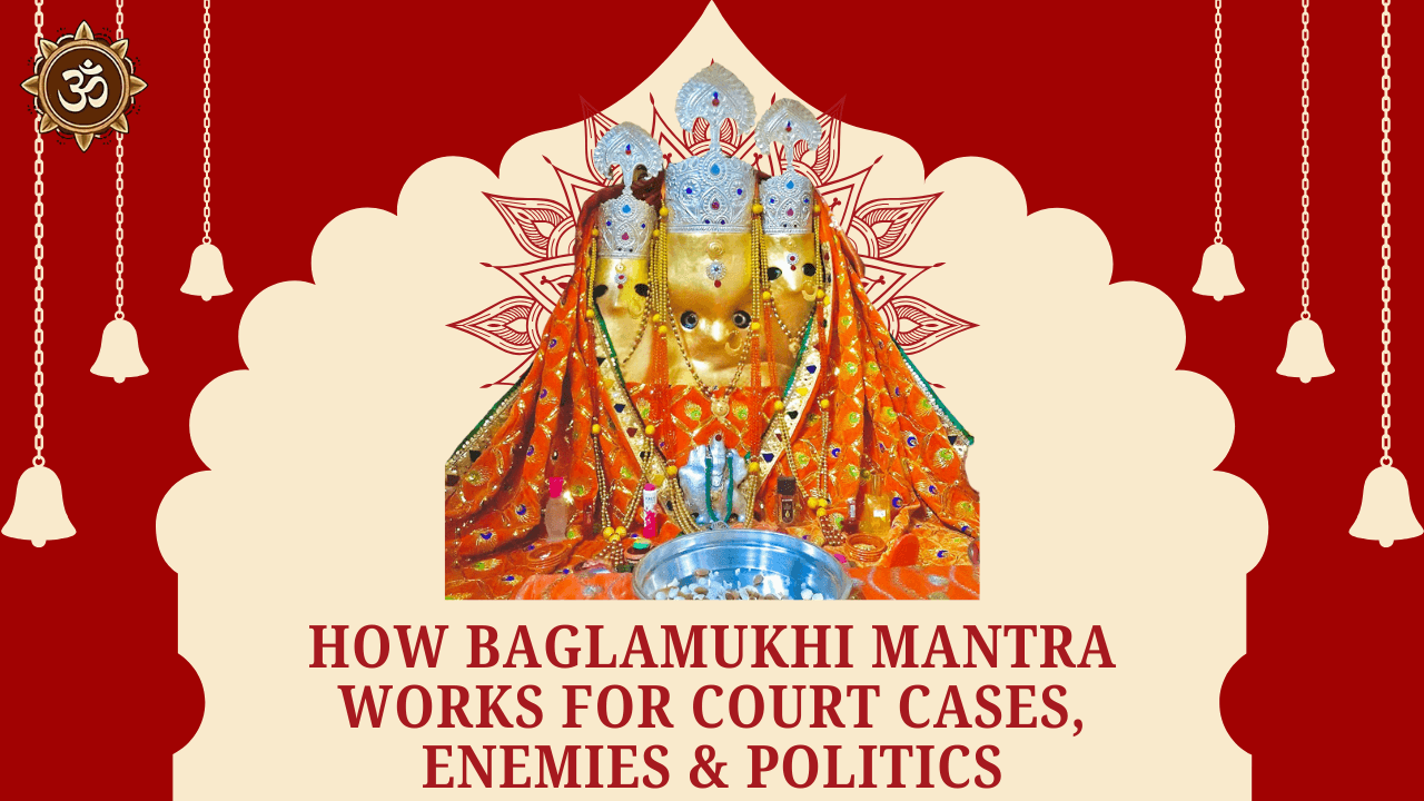 How Baglamukhi Mantra Works for Court Cases, Enemies & Politics