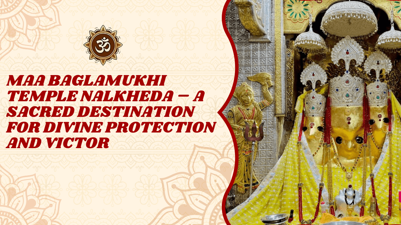 Maa Baglamukhi Temple Nalkheda – A Sacred Destination for Divine Protection and Victory