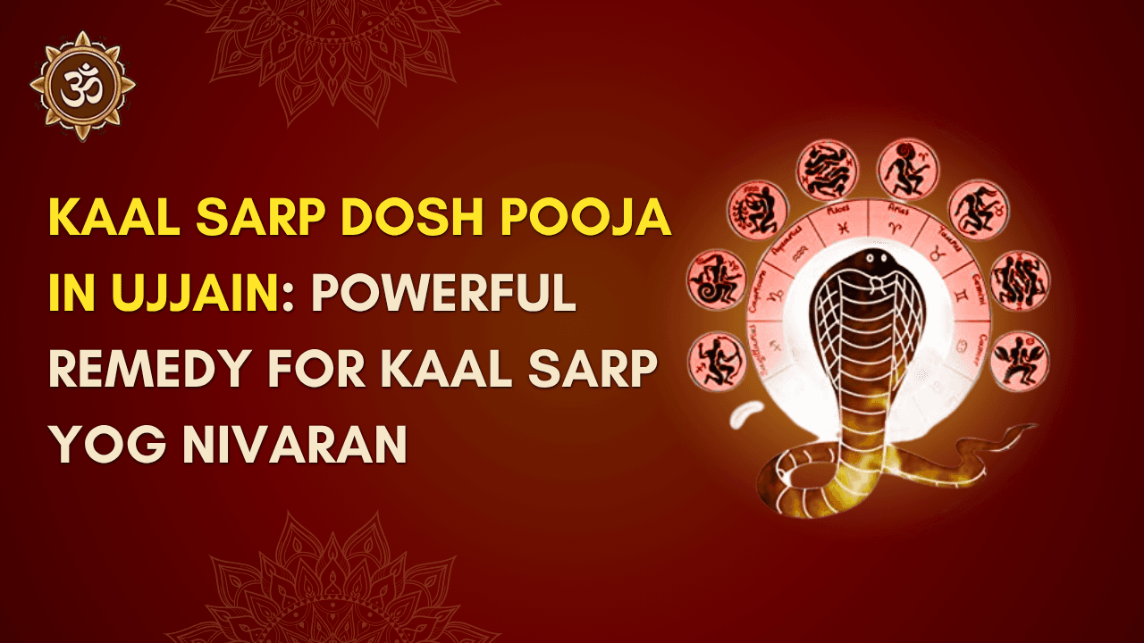 Kaal Sarp Dosh Pooja in Ujjain: Powerful Remedy for Kaal Sarp Yog Nivaran