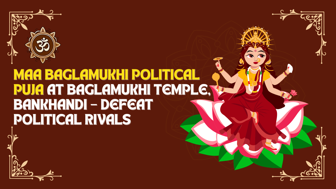 Maa Baglamukhi Political Puja at Baglamukhi Temple, Bankhandi—Defeat Political Rivals