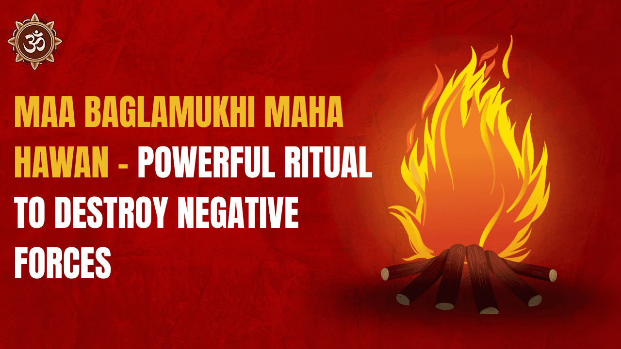 Maa Baglamukhi Maha Hawan – Powerful Ritual to Destroy Negative Forces