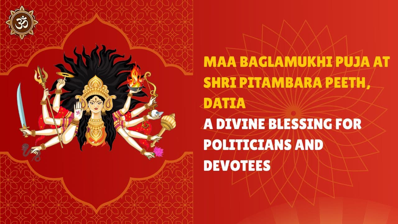 Maa Baglamukhi Puja at Shri Pitambara Peeth, Datia—A Divine Blessing for Politicians and Devotees