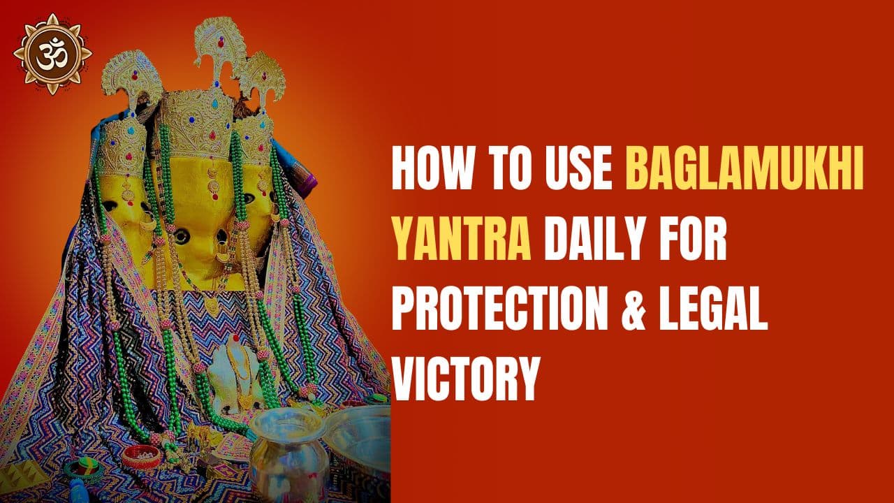 How to Use Baglamukhi Yantra Daily for Protection & Legal Victory