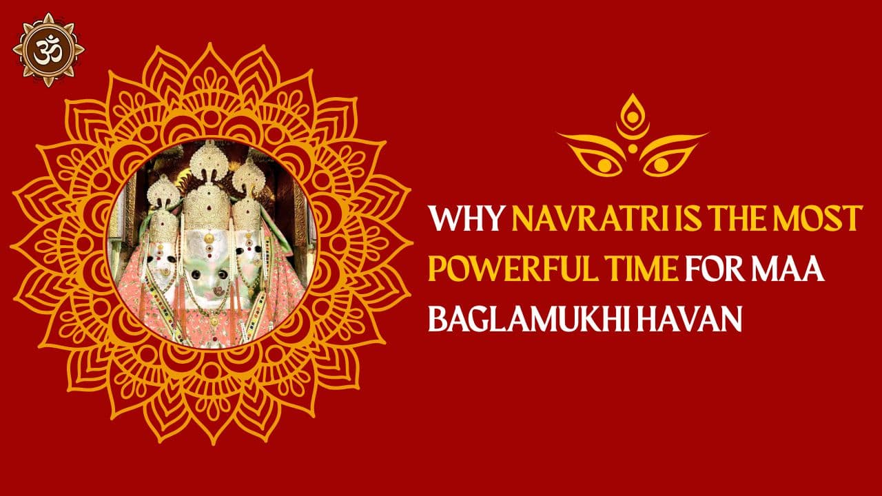 Why Navratri is the Most Powerful Time for Maa Baglamukhi Havan