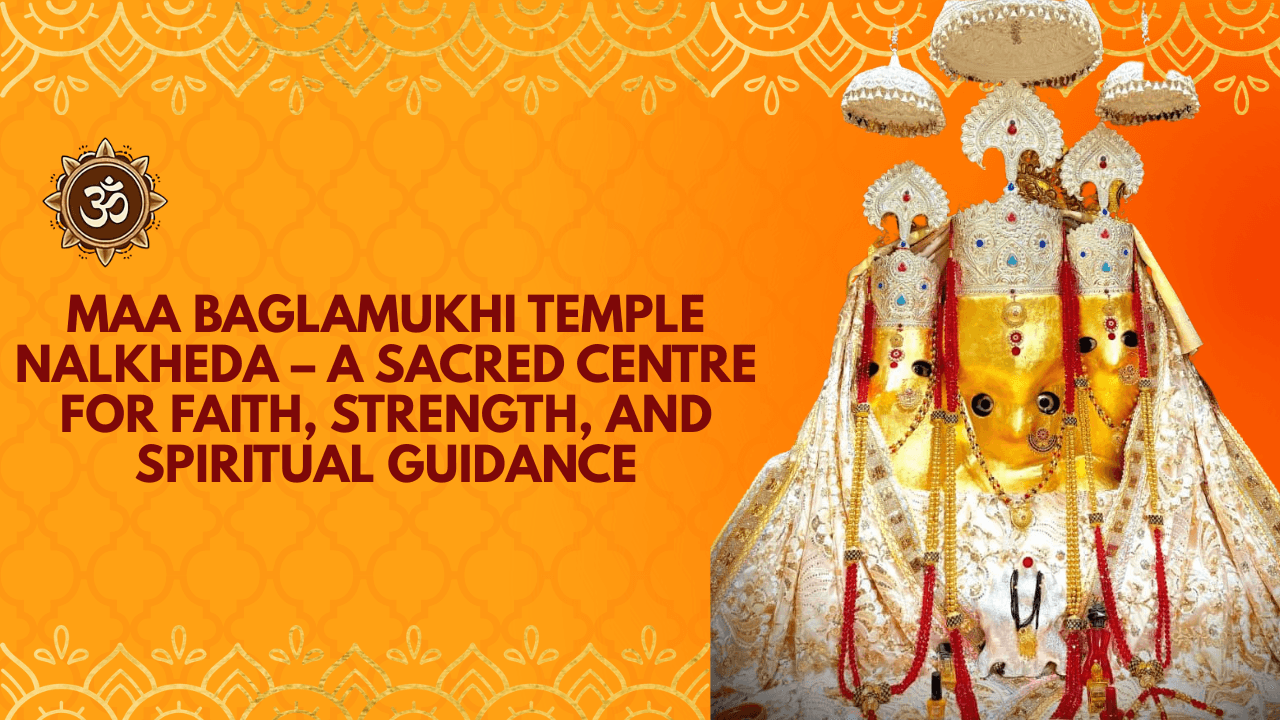 Maa Baglamukhi Temple Nalkheda – A Sacred Centre for Faith, Strength, and Spiritual Guidance